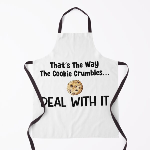 Item preview, That's The Way The Cookie Crumbles...Deal With It designed and sold by MyMysTShirts.