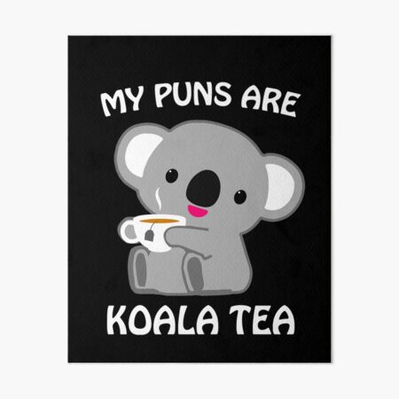 'My Puns Are Koala Tea Funny Quality Pun Animal Gift' Art Board Print by JapaneseInkArt 'My Puns Are Koala Tea Funny Quality Pun Animal Gift' Art Board Print by JapaneseInkArt
