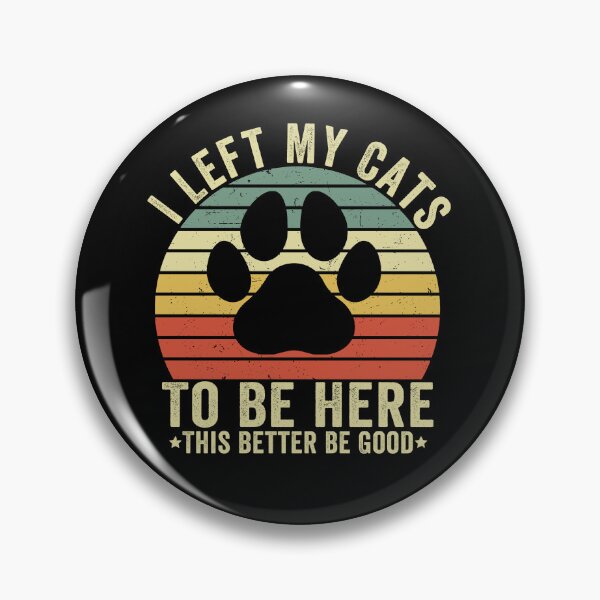 Item preview, I Left My Cats To Be Here This Better Be Good designed and sold by 76Valeria.