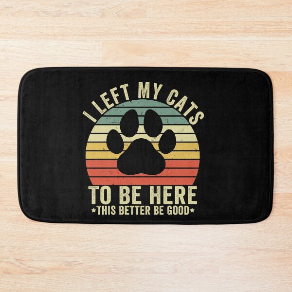 Item preview, I Left My Cats To Be Here This Better Be Good designed and sold by 76Valeria.
