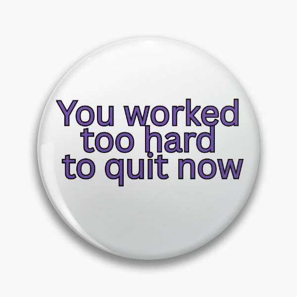 Item preview, You worked too hard to quit now-Motivational quote designed and sold by HustlersShop77.