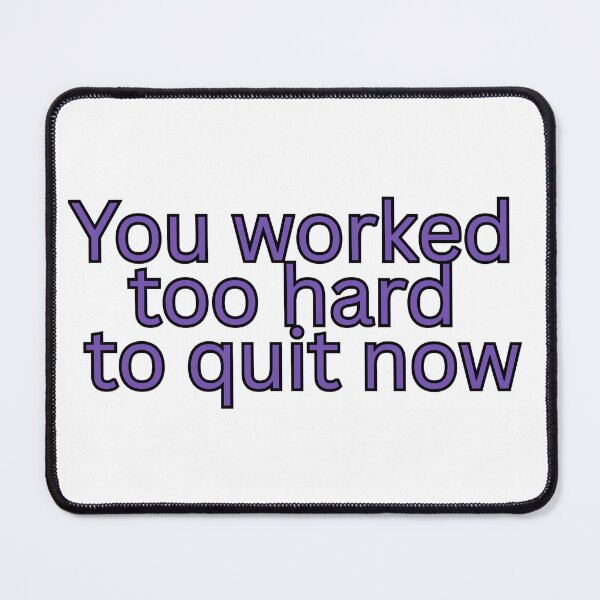 Item preview, You worked too hard to quit now-Motivational quote designed and sold by HustlersShop77.