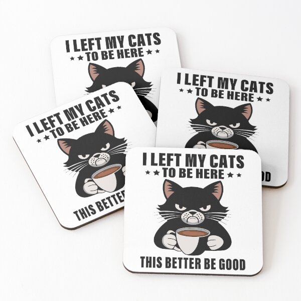 Item preview, I Left My Cats To Be Here This Better Be Good designed and sold by 76Valeria.