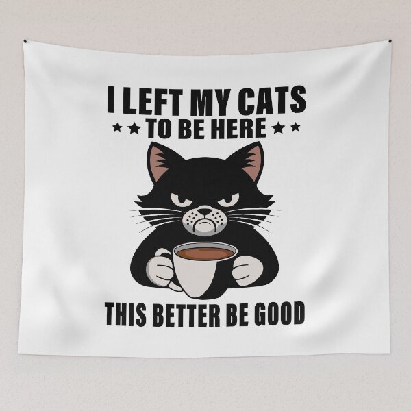 Item preview, I Left My Cats To Be Here This Better Be Good designed and sold by 76Valeria.