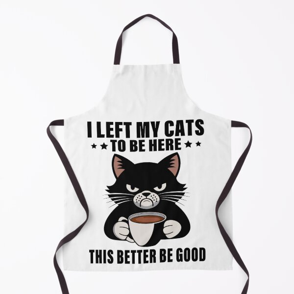 Item preview, I Left My Cats To Be Here This Better Be Good designed and sold by 76Valeria.