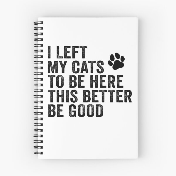 Item preview, I Left My Cats To Be Here This Better Be Good designed and sold by 76Valeria.
