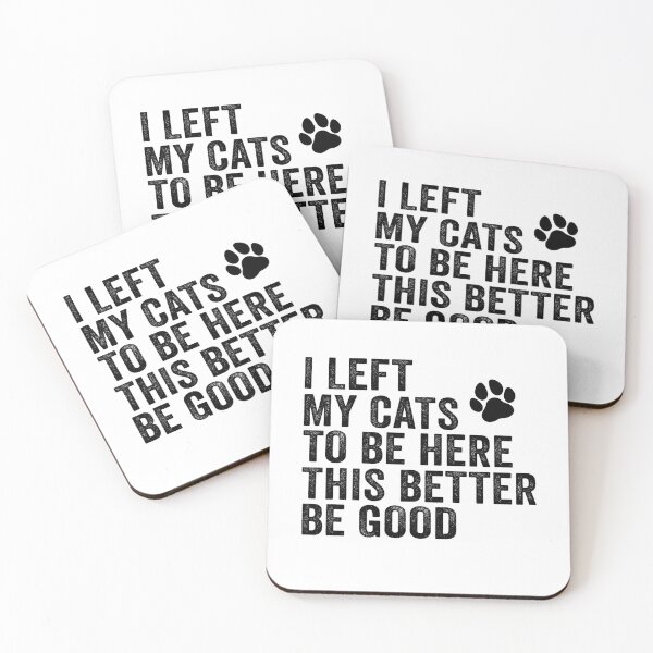 Item preview, I Left My Cats To Be Here This Better Be Good designed and sold by 76Valeria.