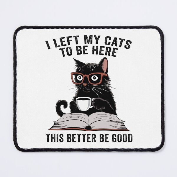 Item preview, I Left My Cats To Be Here This Better Be Good designed and sold by 76Valeria.