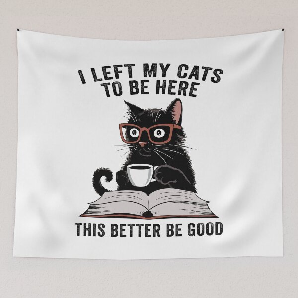 Item preview, I Left My Cats To Be Here This Better Be Good designed and sold by 76Valeria.