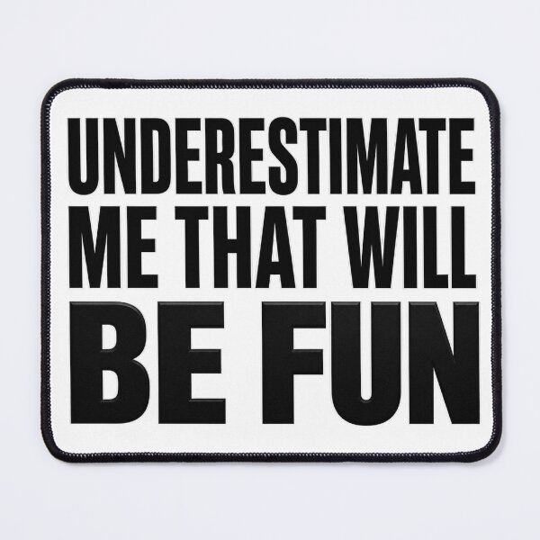 Item preview, Underestimate Me That Will Be Fun designed and sold by INKRebelGraphic.