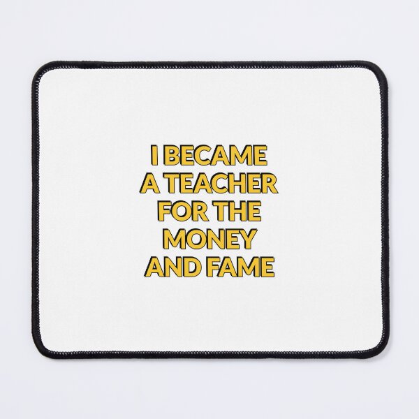 Item preview, I Became A Teacher For The Money And Fame  - Funny Teacher designed and sold by Inspirationmotivation.