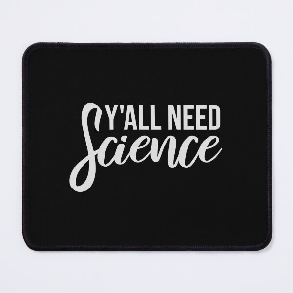 Item preview, Y'all Need Science Funny Bold Statement Nerd Quote designed and sold by shirt-o-mat.
