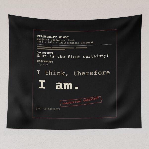 Item preview, I think, therefore I am. Descartes transcript (obscure English) designed and sold by Will-to-Power.