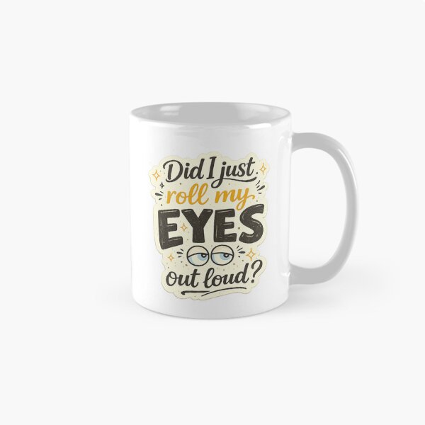 Item preview, Did I Just Roll My Eyes Out Loud? Funny Sarcastic Quote Design designed and sold by SP319.