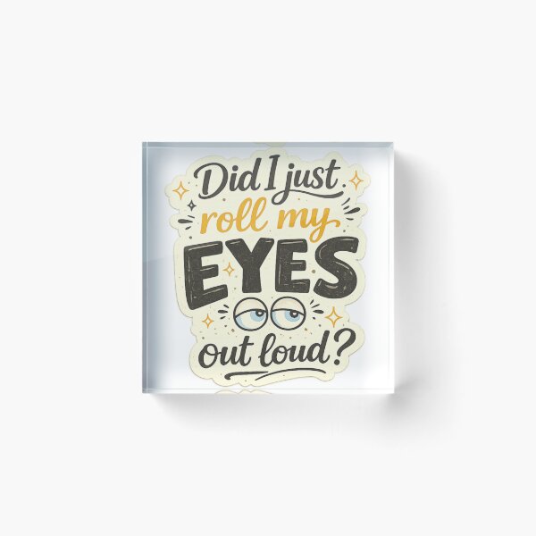 Item preview, Did I Just Roll My Eyes Out Loud? Funny Sarcastic Quote Design designed and sold by SP319.