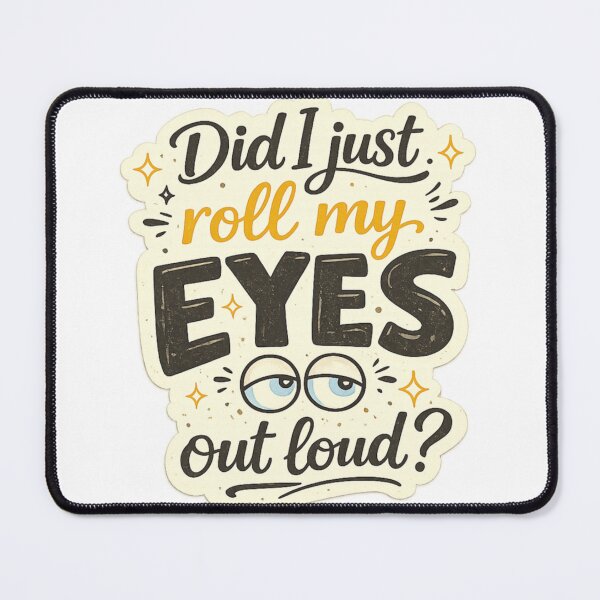 Item preview, Did I Just Roll My Eyes Out Loud? Funny Sarcastic Quote Design designed and sold by SP319.