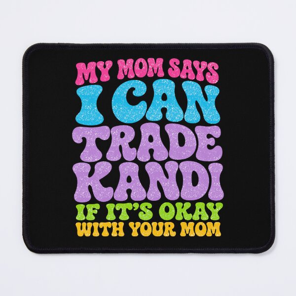 Item preview, My Mom Says I Can Trade Kandi Tonight designed and sold by FreshVibe Prints.