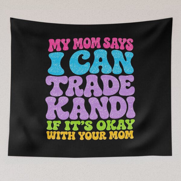 Item preview, My Mom Says I Can Trade Kandi Tonight designed and sold by FreshVibe Prints.