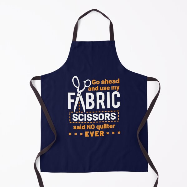 Item preview, Quilting Go Ahead and Use My Fabric Scissors Said No Quilter Ever  designed and sold by jaygo.
