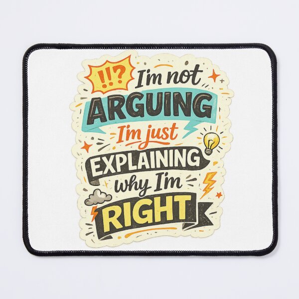 Item preview, I’m Not Arguing, I’m Just Explaining Why I’m Right – Funny Sarcastic Quote designed and sold by SP319.