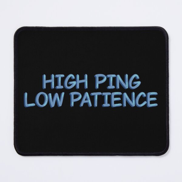 Item preview, High Ping Low Patience Funny Gamer designed and sold by alexmaushaus.
