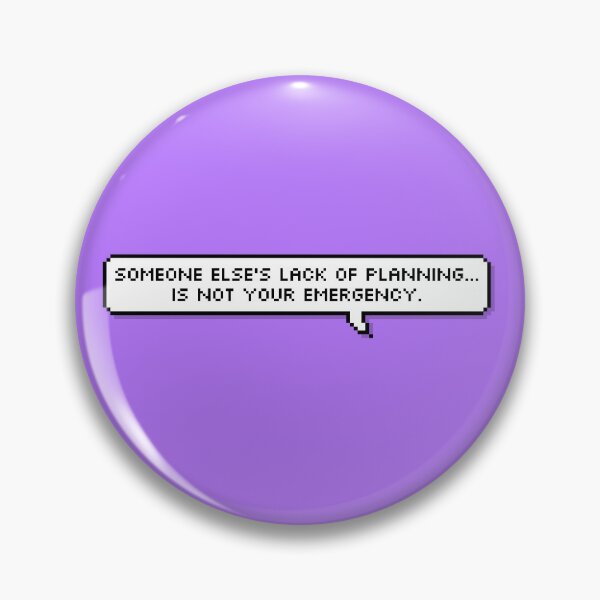 Item preview, Someone else's lack of planning... is not your emergency.  designed and sold by PsalmAndTheCalm.