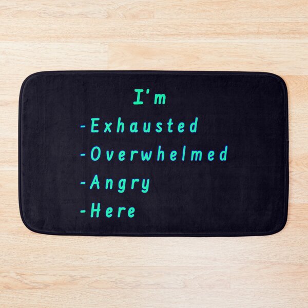 Item preview, I’m Exhausted, Overwhelmed, Angry, Here designed and sold by Amanda1775.