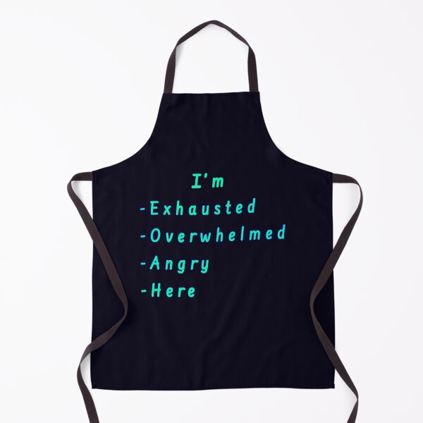 Item preview, I’m Exhausted, Overwhelmed, Angry, Here designed and sold by Amanda1775.
