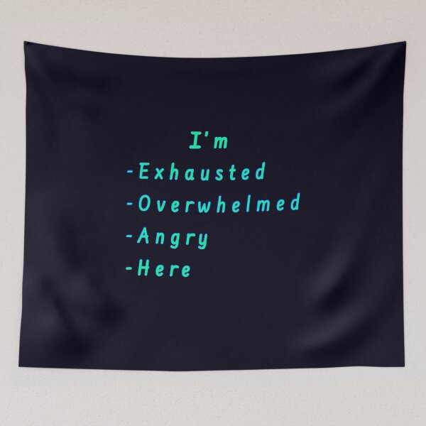 Item preview, I’m Exhausted, Overwhelmed, Angry, Here designed and sold by Amanda1775.
