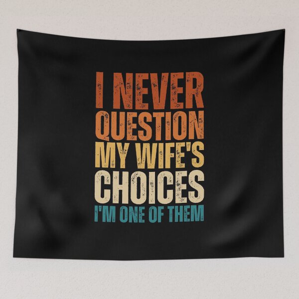Item preview, I Never Question My Wife's Choices, funny quote designed and sold by Dondonmart.