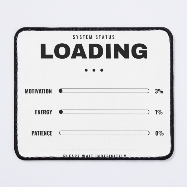 Item preview, Loading Motivation Energy Patience Funny Deadpan System Status Design designed and sold by deadpansupplyco.