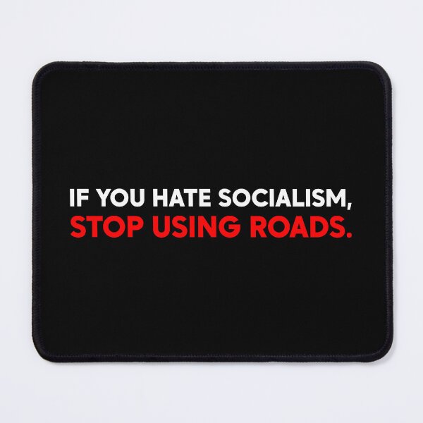 Item preview, If You Hate Socialism Stop Using Roads - Leftist Protest designed and sold by PixVib.