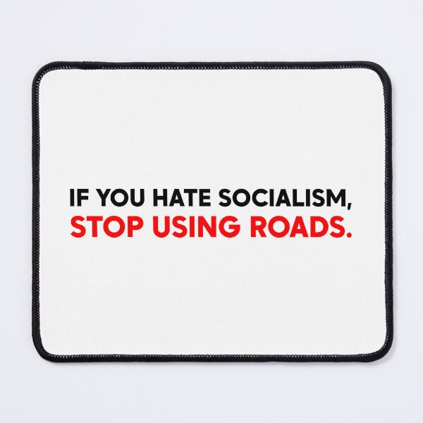 Item preview, If You Hate Socialism Stop Using Roads - Leftist Protest designed and sold by PixVib.