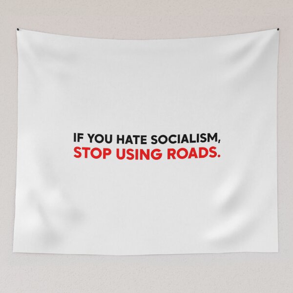 Item preview, If You Hate Socialism Stop Using Roads - Leftist Protest designed and sold by PixVib.