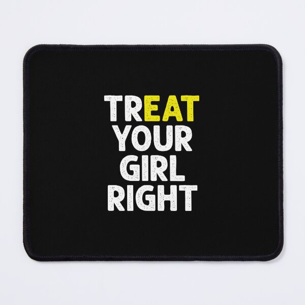 Item preview, Treat (Eat) Your Girl Right - Funny Saying designed and sold by keviacevarya.
