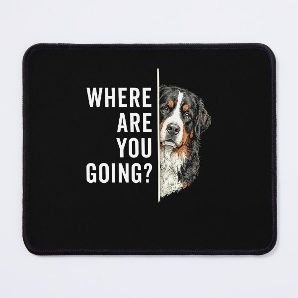 Item preview, Where are you going Funny Bernese Mountain Dog Meme designed and sold by charoen-design.