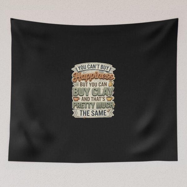 Item preview, Can't Buy Happiness Buy Clay Crafting Humor designed and sold by ScarlettBabbage.