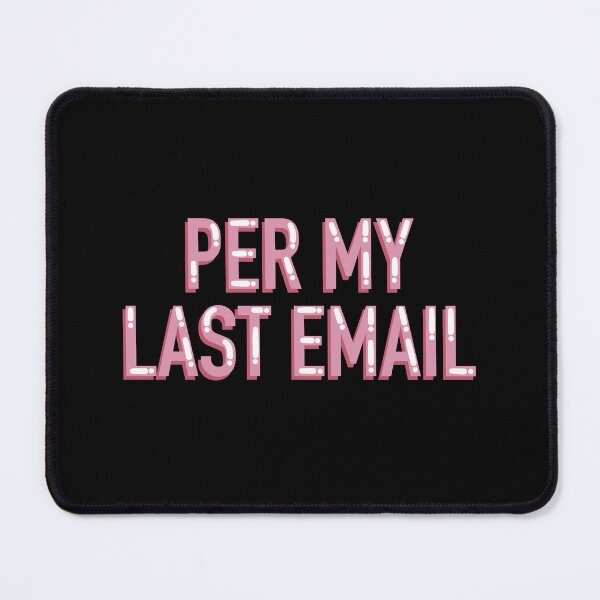 Item preview, Per My Last Email Funny Sarcastic Office designed and sold by alexmaushaus.