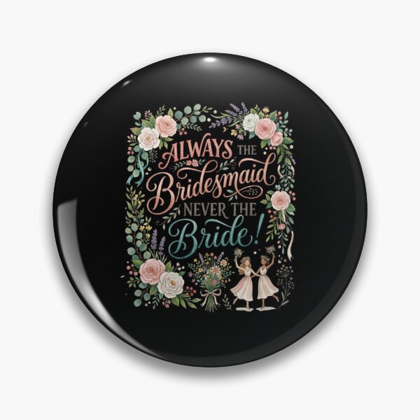 Item preview, Always The Bridesmaid Never The Bride Floral designed and sold by Flirt-Teez.