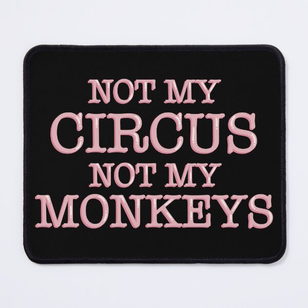 Item preview, Not My Circus Not My Monkeys Sarcastic designed and sold by alexmaushaus.