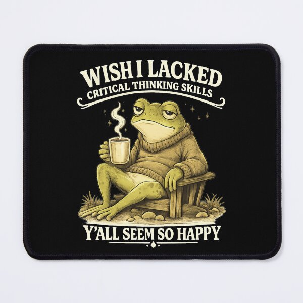 Item preview, Wish I Lacked Critical Thinking Skills Y'all Seem So Happy designed and sold by MaskedTarget.