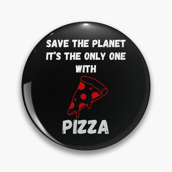 Item preview, Save the planet - It's the only one with Pizza designed and sold by Pixel-InkStore.