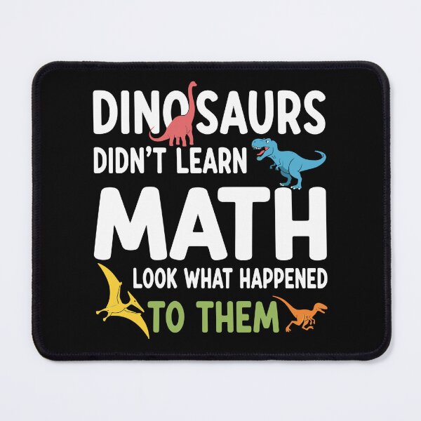 Item preview, Dinosaurs Didn't Learn Math Look What Happened To Them Funny Math Teacher Student Humor designed and sold by SofiBlair.