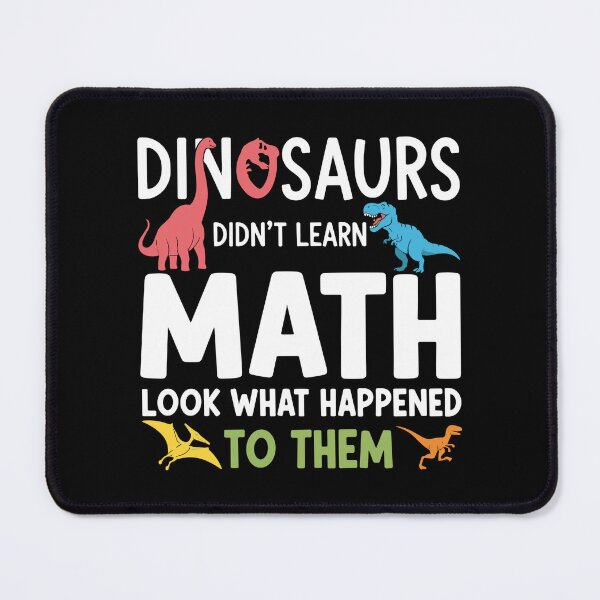 Item preview, Dinosaurs Didn't Learn Math Look What Happened To Them Funny Student Teacher School Math designed and sold by SofiBlair.