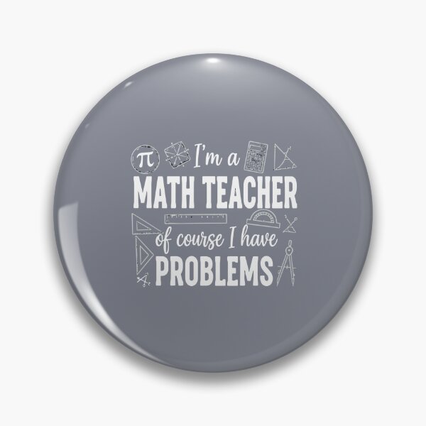 Item preview, I'm A Math Teacher Of Course I Have Problems Mathematics Educator designed and sold by SofiBlair.