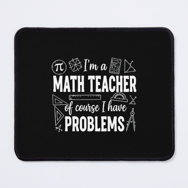 Item preview, I'm A Math Teacher Of Course I Have Problems Mathematics Educator designed and sold by SofiBlair.