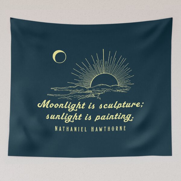Item preview, Nathaniel Hawthorne quote: Moonlight is sculpture; sunlight is painting. designed and sold by artbleed.