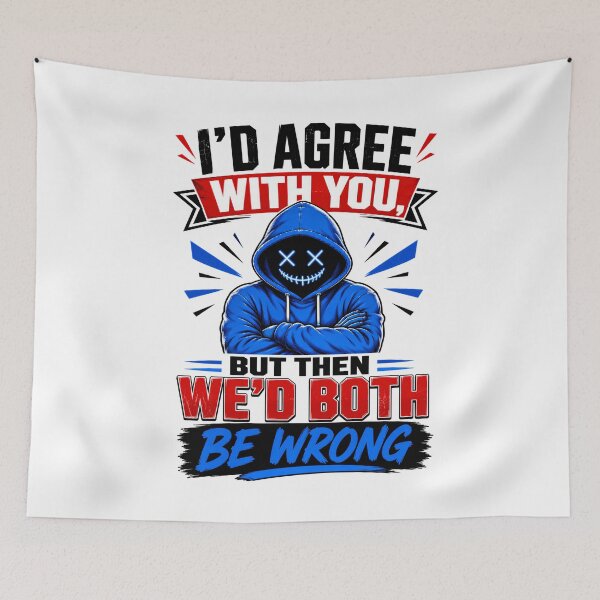 Item preview, I'd Agree With You, But Then We'd Both Be Wrong designed and sold by KLERIKSTORE.