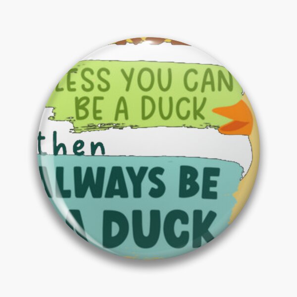 Item preview, Always Be Yourself Unless You Can Be A Duck Then A designed and sold by integer13.