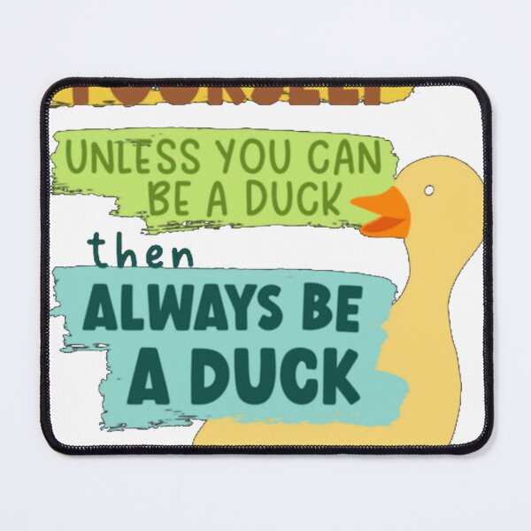 Item preview, Always Be Yourself Unless You Can Be A Duck Then A designed and sold by integer13.